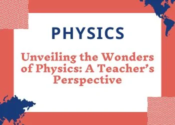 Unveiling the Wonders of Physics: A Teacher’s Perspective